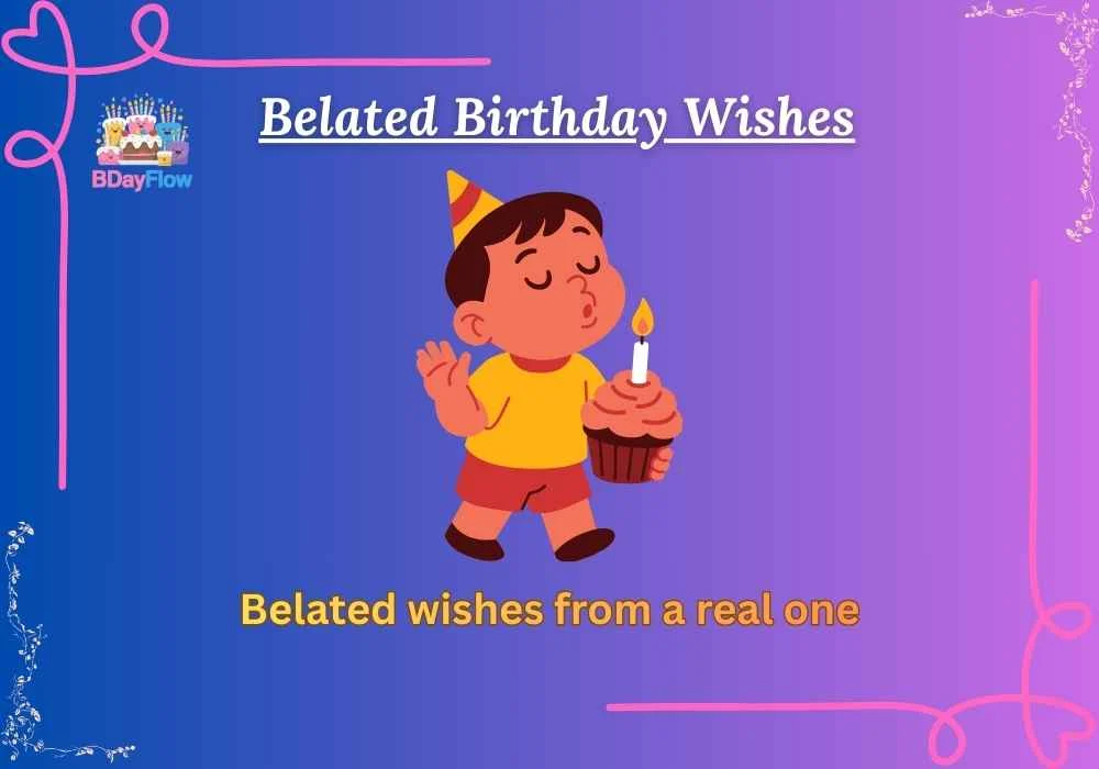 Belated Birthday Wishes