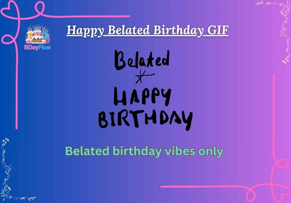 Happy Belated Birthday GIF